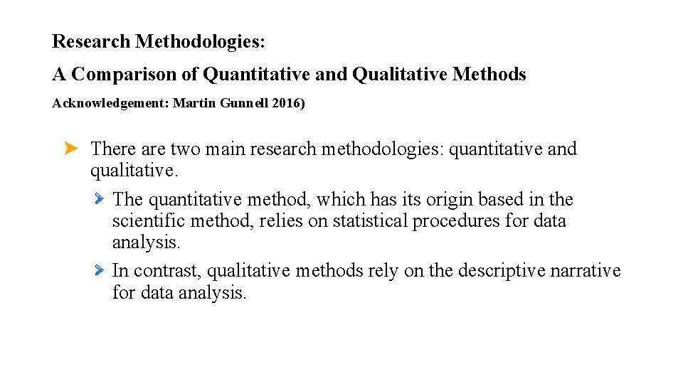 Research Methodologies: A Comparison of Quantitative and Qualitative Methods Acknowledgement: Martin Gunnell 2016) There