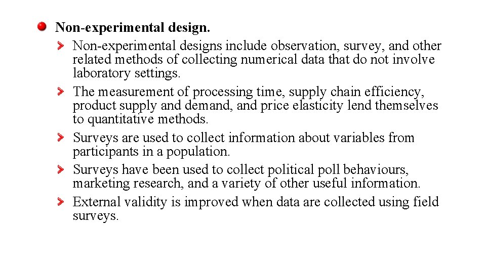 Non-experimental designs include observation, survey, and other related methods of collecting numerical data that