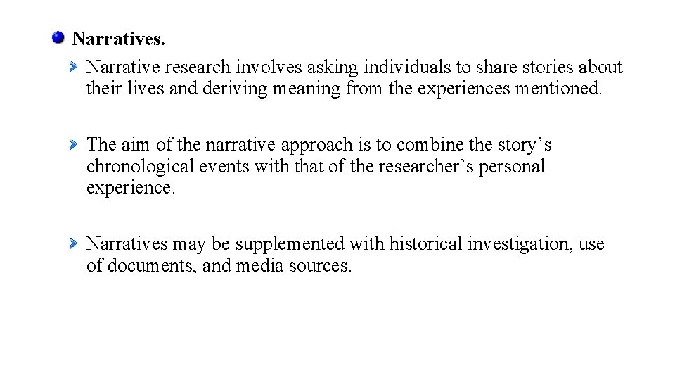 Narratives. Narrative research involves asking individuals to share stories about their lives and deriving