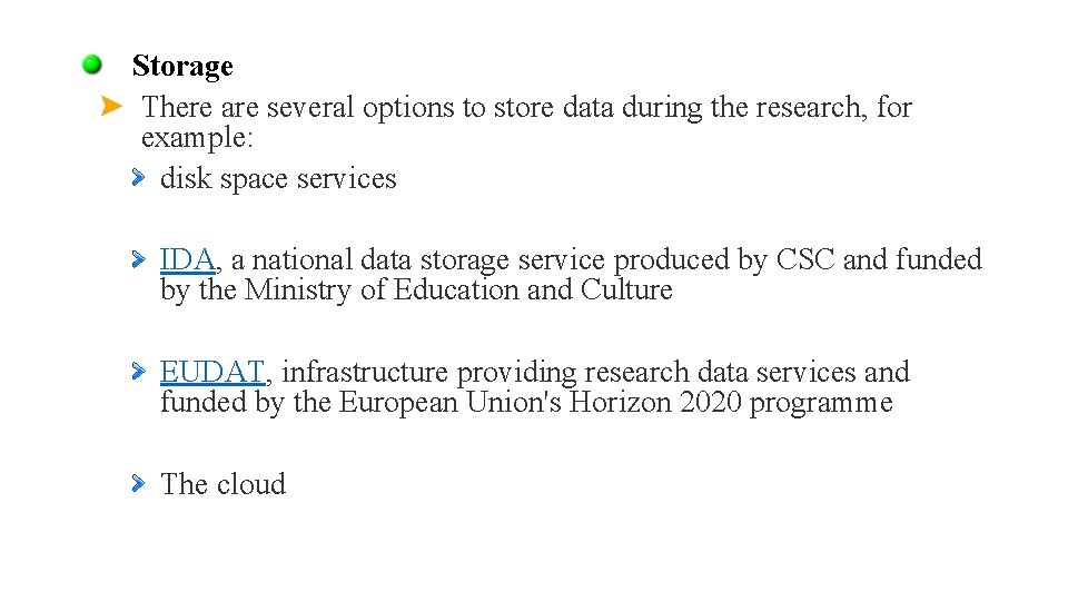 Storage There are several options to store data during the research, for example: disk