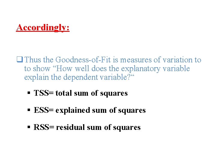 Accordingly: q Thus the Goodness-of-Fit is measures of variation to to show “How well