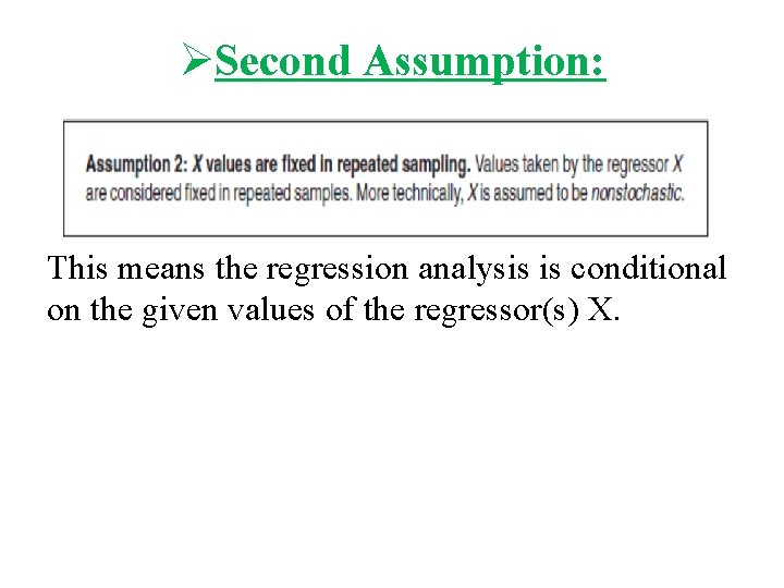 ØSecond Assumption: This means the regression analysis is conditional on the given values of