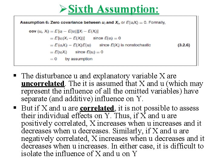 ØSixth Assumption: § The disturbance u and explanatory variable X are uncorrelated. The it