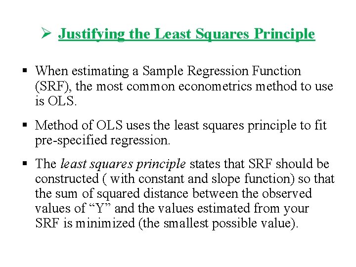 Ø Justifying the Least Squares Principle § When estimating a Sample Regression Function (SRF),