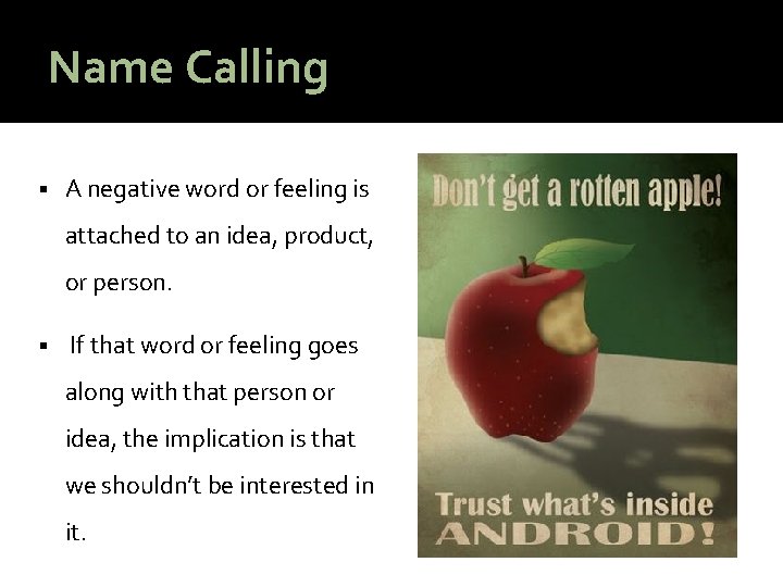 Name Calling § A negative word or feeling is attached to an idea, product,