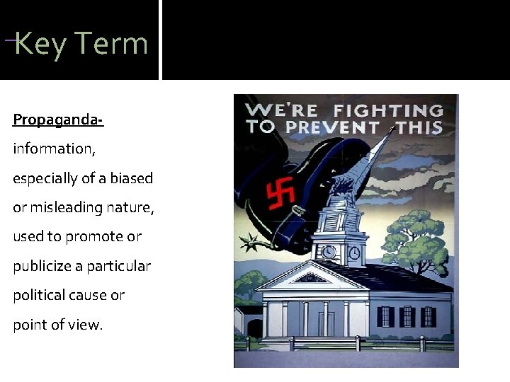 Key Term Propagandainformation, especially of a biased or misleading nature, used to promote or