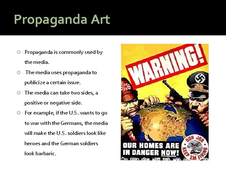 Propaganda Art Propaganda is commonly used by the media. The media uses propaganda to