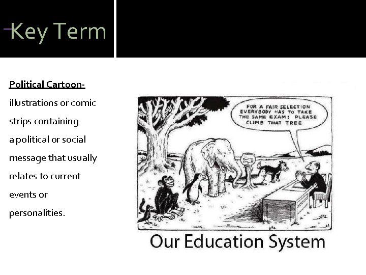 Key Term Political Cartoonillustrations or comic strips containing a political or social message that