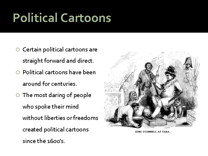 Political Cartoons Certain political cartoons are straight forward and direct. Political cartoons have been