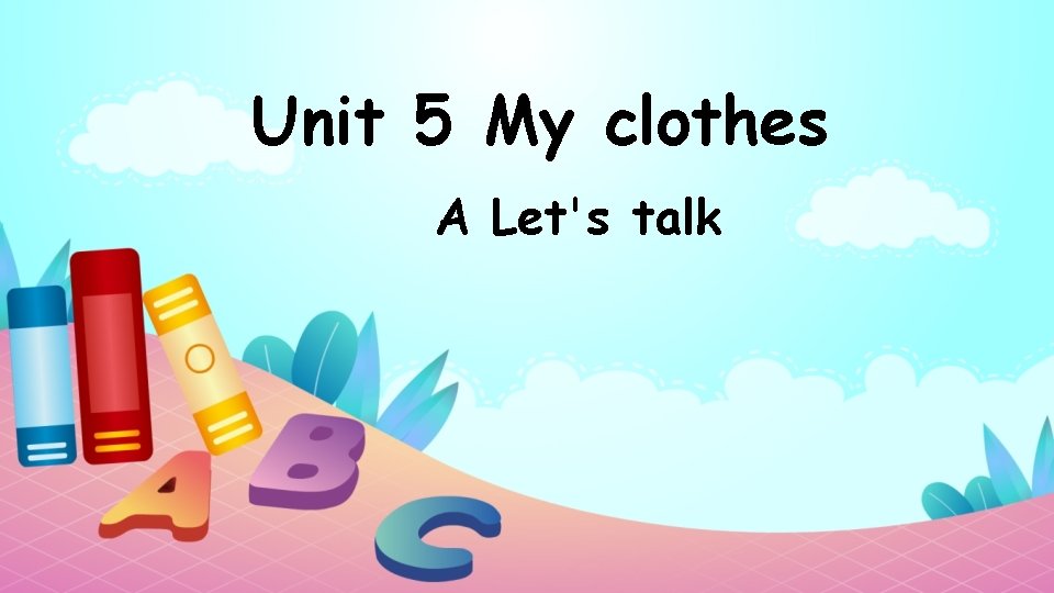 Unit 5 My clothes A Let's talk 