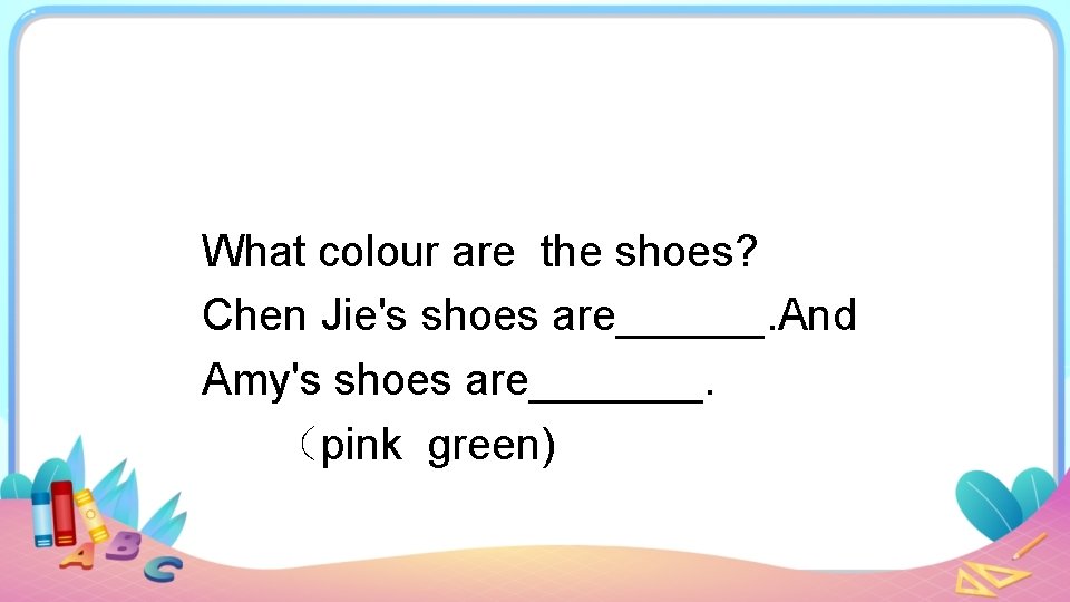 What colour are the shoes? Chen Jie's shoes are______. And Amy's shoes are_______. （pink