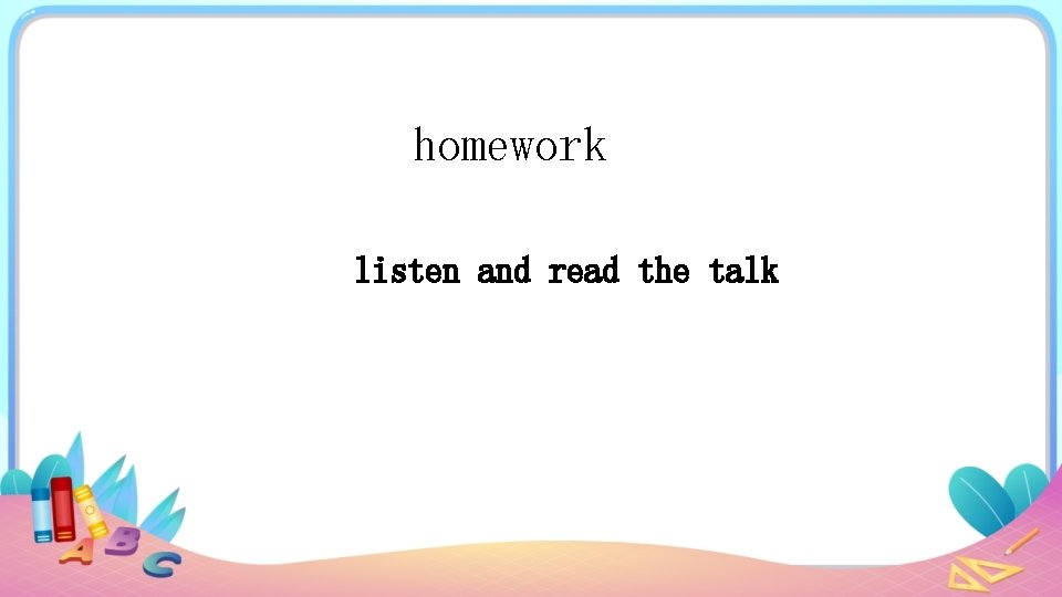 homework listen and read the talk 