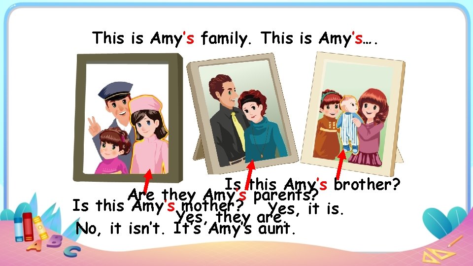 This is Amy’s family. This is Amy’s…. Is this Amy’s brother? Are they Amy’s