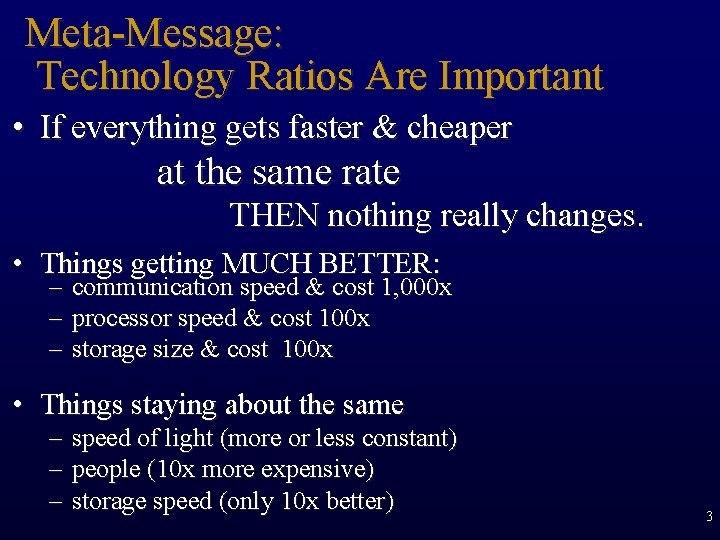 Meta-Message: Technology Ratios Are Important • If everything gets faster & cheaper at the