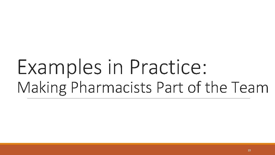 Examples in Practice: Making Pharmacists Part of the Team 23 