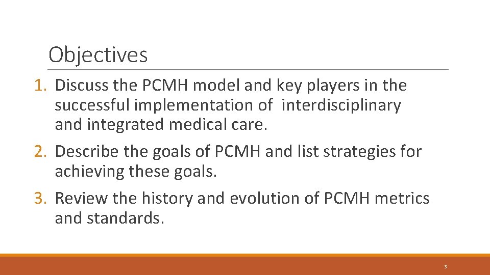 Objectives 1. Discuss the PCMH model and key players in the successful implementation of