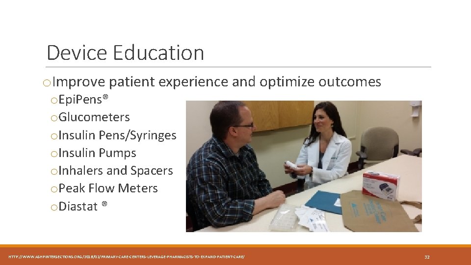 Device Education o. Improve patient experience and optimize outcomes o. Epi. Pens® o. Glucometers