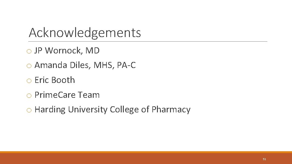 Acknowledgements o JP Wornock, MD o Amanda Diles, MHS, PA-C o Eric Booth o