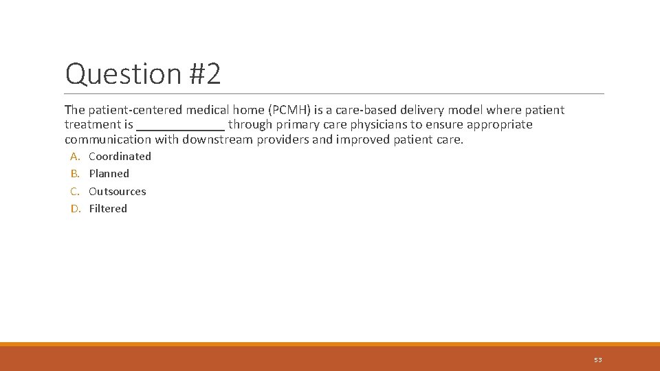 Question #2 The patient-centered medical home (PCMH) is a care-based delivery model where patient