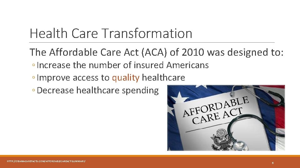 Health Care Transformation The Affordable Care Act (ACA) of 2010 was designed to: ◦