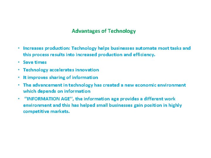 Advantages of Technology • Increases production: Technology helps businesses automate most tasks and this