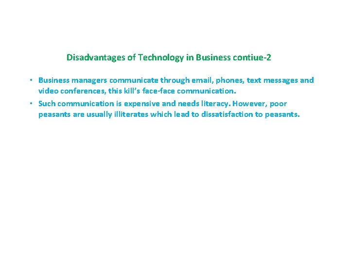 Disadvantages of Technology in Business contiue-2 • Business managers communicate through email, phones, text