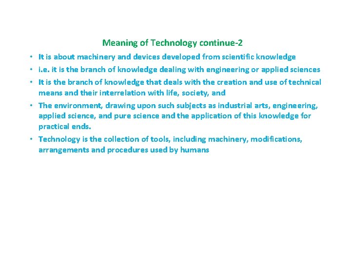 Meaning of Technology continue-2 • It is about machinery and devices developed from scientific