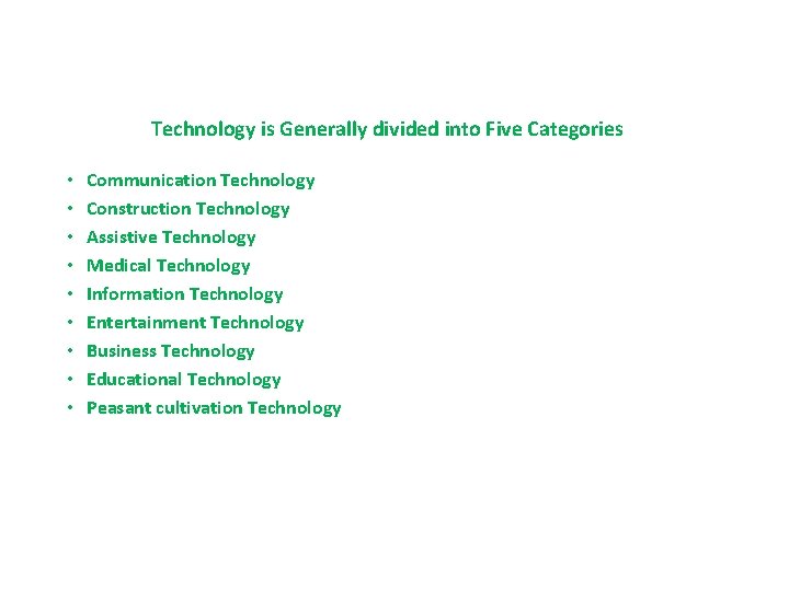 Technology is Generally divided into Five Categories • • • Communication Technology Construction Technology