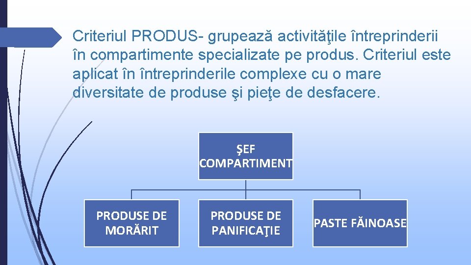 Criteriul PRODUS- grupează activităţile întreprinderii în compartimente specializate pe produs. Criteriul este aplicat în