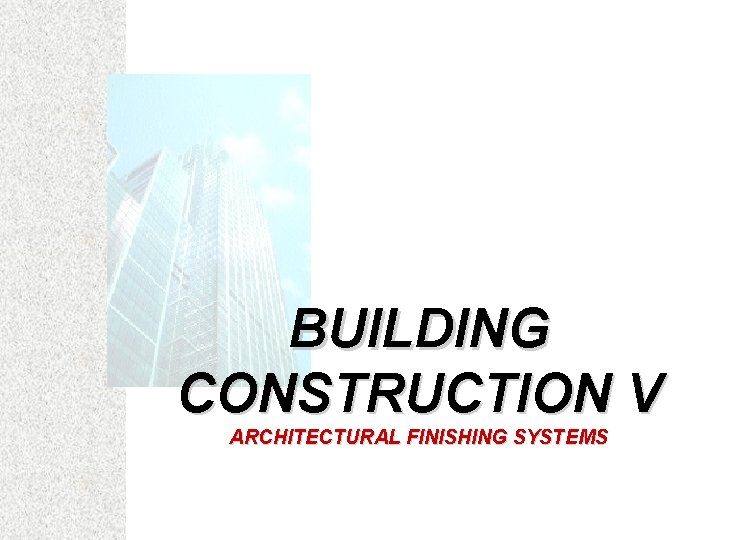 BUILDING CONSTRUCTION V ARCHITECTURAL FINISHING SYSTEMS 