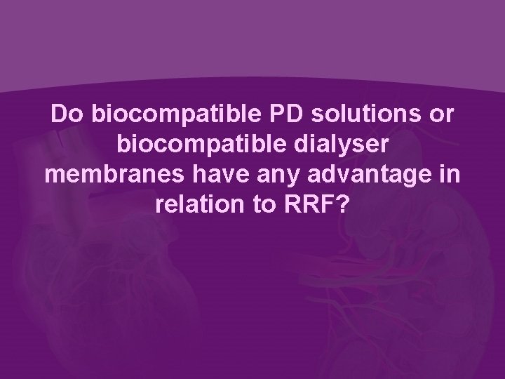 Do biocompatible PD solutions or biocompatible dialyser membranes have any advantage in relation to