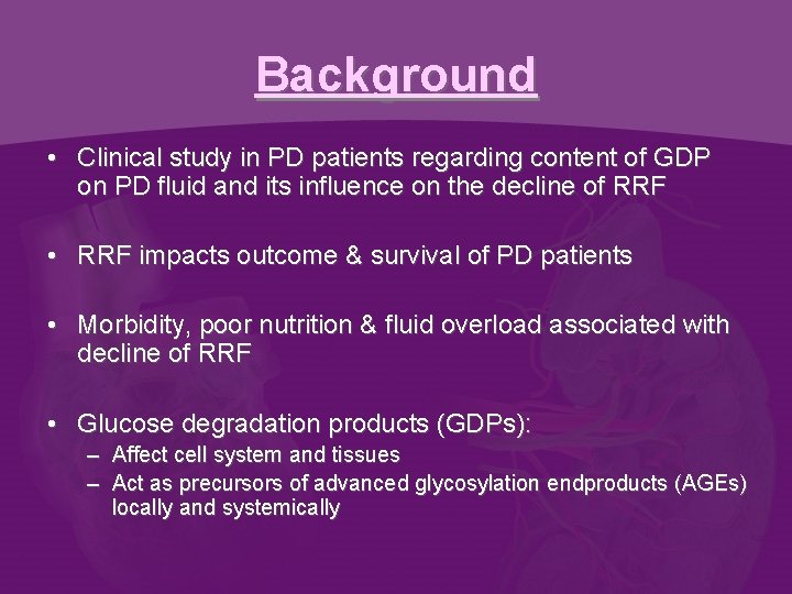 Background • Clinical study in PD patients regarding content of GDP on PD fluid
