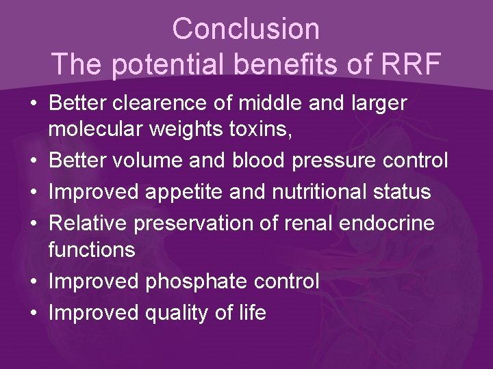 Conclusion The potential benefits of RRF • Better clearence of middle and larger molecular
