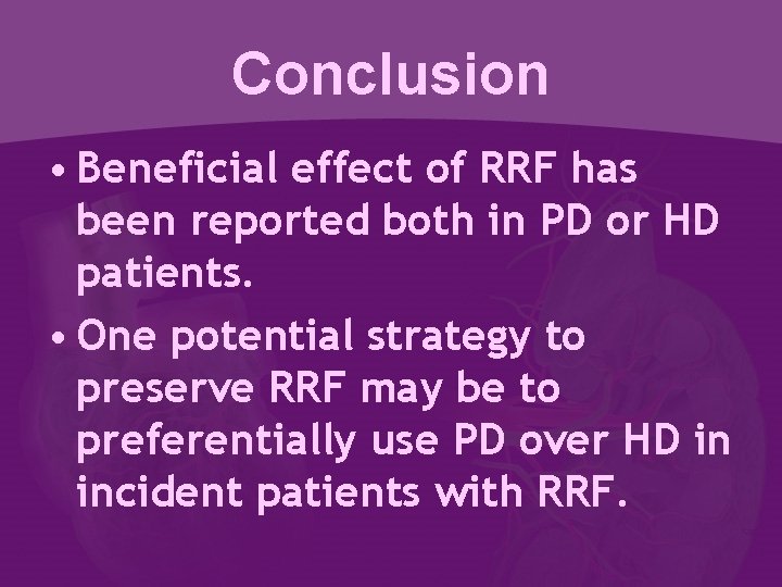 Conclusion • Beneficial effect of RRF has been reported both in PD or HD