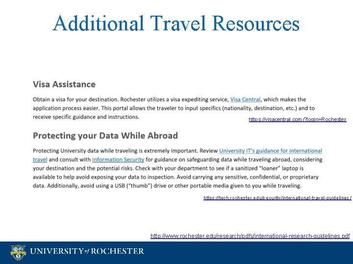 Additional Travel Resources https: //visacentral. com/? login=Rochester https: //tech. rochester. edu/security/international-travel-guidelines/ http: //www. rochester.