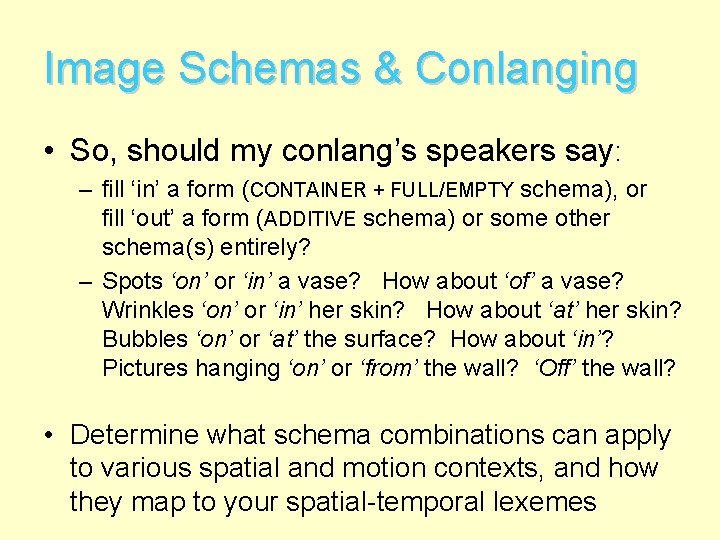 Image Schemas & Conlanging • So, should my conlang’s speakers say: – fill ‘in’