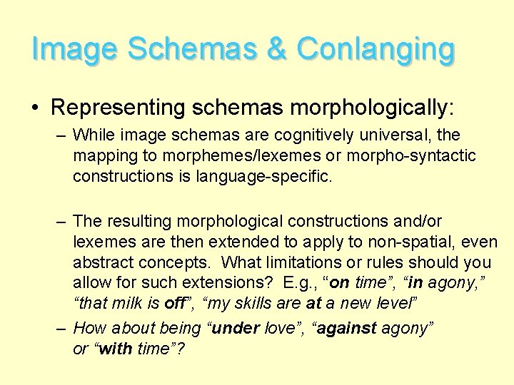 Image Schemas & Conlanging • Representing schemas morphologically: – While image schemas are cognitively