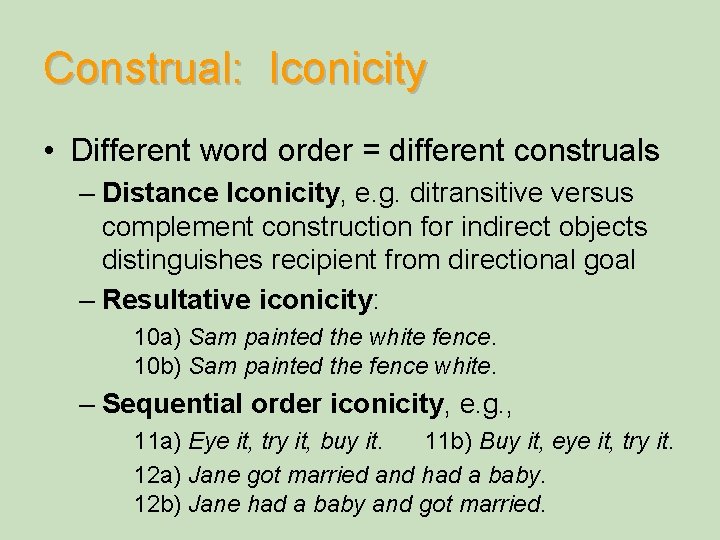 Construal: Iconicity • Different word order = different construals – Distance Iconicity, e. g.
