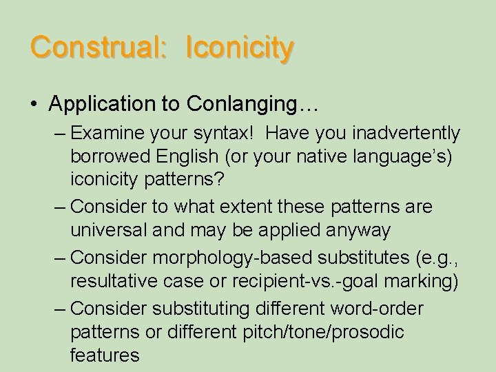 Construal: Iconicity • Application to Conlanging… – Examine your syntax! Have you inadvertently borrowed