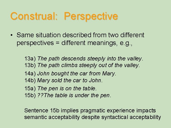 Construal: Perspective • Same situation described from two different perspectives = different meanings, e.