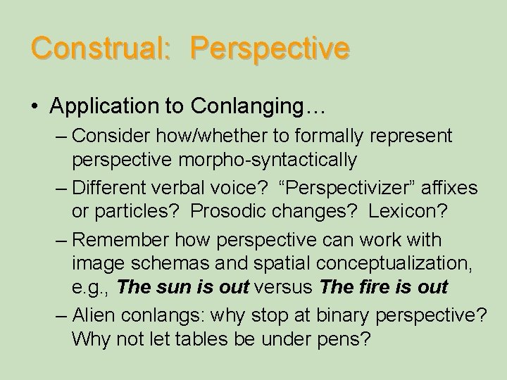 Construal: Perspective • Application to Conlanging… – Consider how/whether to formally represent perspective morpho-syntactically