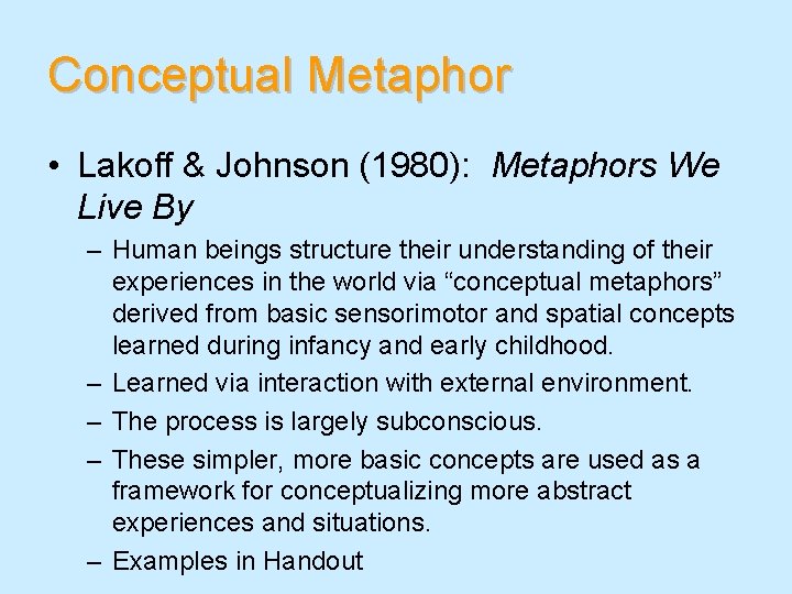 Conceptual Metaphor • Lakoff & Johnson (1980): Metaphors We Live By – Human beings