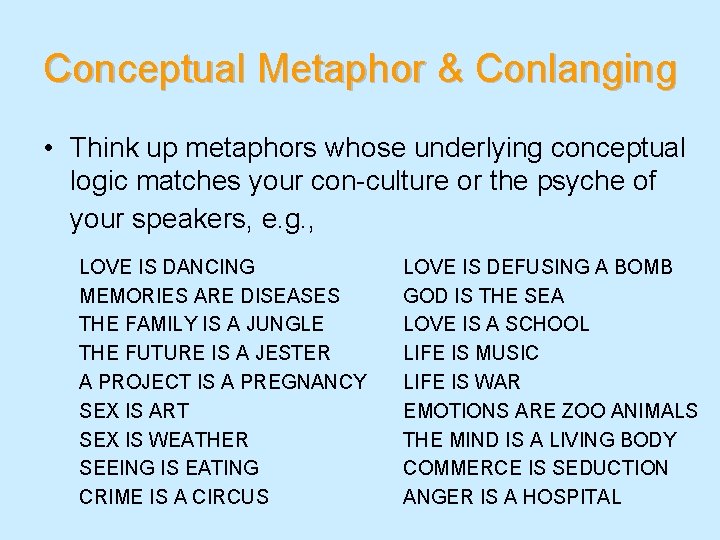 Conceptual Metaphor & Conlanging • Think up metaphors whose underlying conceptual logic matches your