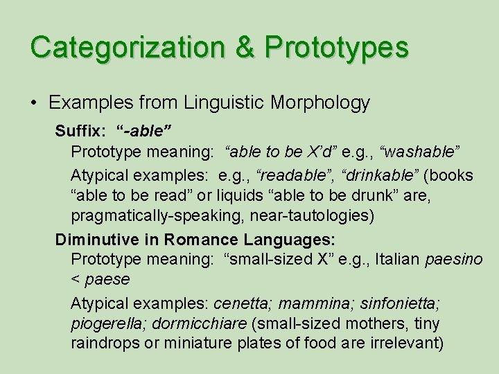 Categorization & Prototypes • Examples from Linguistic Morphology Suffix: “-able” Prototype meaning: “able to