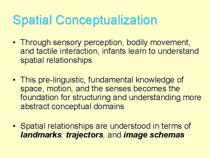 Spatial Conceptualization • Through sensory perception, bodily movement, and tactile interaction, infants learn to