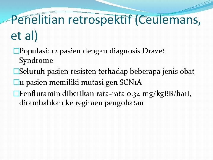 Penelitian retrospektif (Ceulemans, et al) �Populasi: 12 pasien dengan diagnosis Dravet Syndrome �Seluruh pasien