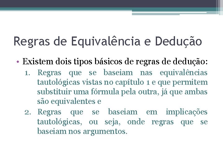 Regras de Equivalência e Dedução • Existem dois tipos básicos de regras de dedução: