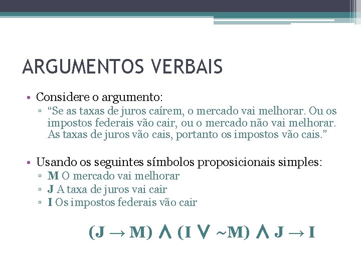 ARGUMENTOS VERBAIS • Considere o argumento: ▫ “Se as taxas de juros caírem, o