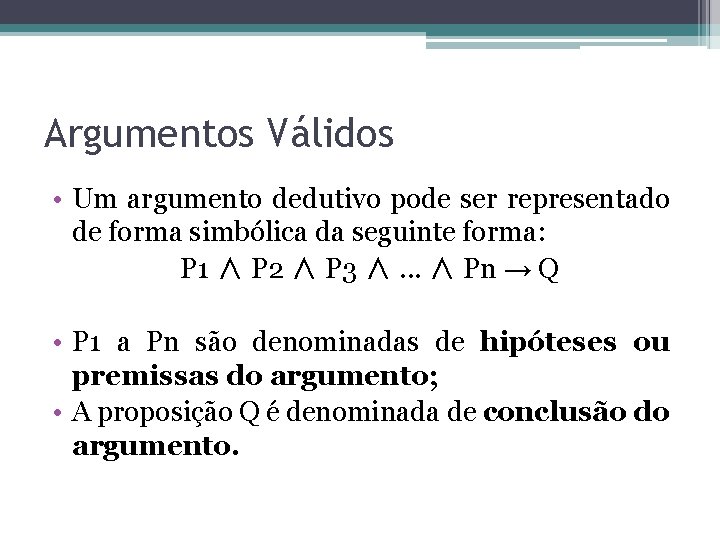 Argumentos Válidos • Um argumento dedutivo pode ser representado de forma simbólica da seguinte