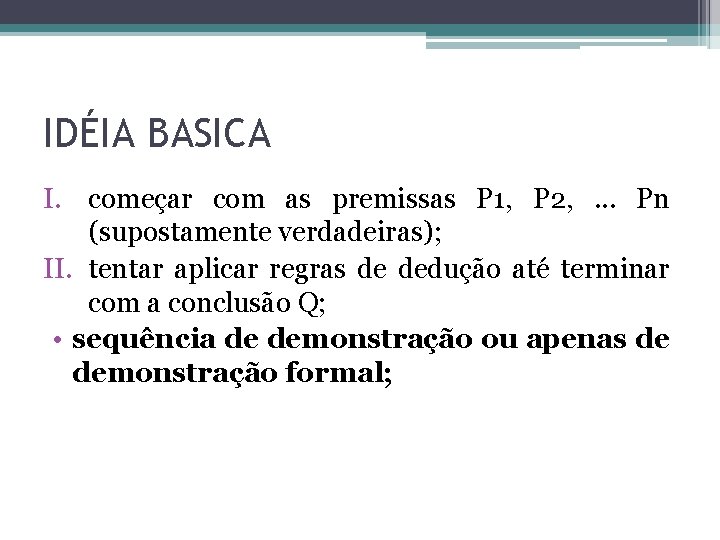 IDÉIA BASICA I. começar com as premissas P 1, P 2, . . .